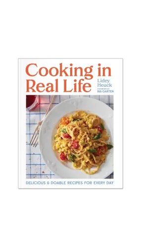 Cooking in Real Life: Delicious & Doable Recipes for Every Day
